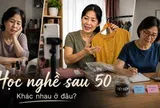 Ở tuổi 50, 3 người phụ nữ cùng học nghề để kiếm thêm: Người thu 6 triệu/tháng, người mất 15 triệu - khác biệt nằm ở đâu?