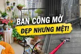 Tôi từng nghĩ ban công mở sẽ đẹp và chill hơn rất nhiều - cho đến khi sống chưa đầy 1 năm đã muốn làm lại từ đầu: Đây là sai lầm nhiều gia đình đang mắc khi sửa nhà