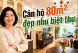 Căn hộ 80m² được mẹ tôi decor như biệt thự châu Âu: Khách tới chơi cứ hỏi “Nhà này thật sự ở chung cư sao?”