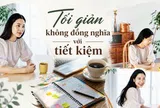 Tôi từng nghĩ tối giản sẽ giúp tiết kiệm tiền, nhưng sau 18 tháng, nhìn lại sao kê ngân hàng, tôi bàng hoàng phát hiện mình đã chi nhiều hơn trước