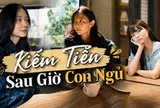 Trên 30 tuổi, là mẹ hai con: Mỗi ngày làm thêm 3 tiếng, tôi dần có khoản thu nhập riêng và không còn ngại tiêu tiền