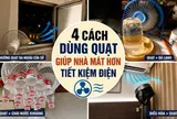 Nhiều người bật điều hòa cả ngày nhưng không biết: Chiếc quạt trong nhà còn có 4 công dụng giúp làm mát hiệu quả và tiết kiệm điện hơn