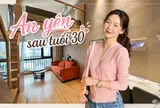 Sau tuổi 30, tôi mới hiểu: Cảm giác an toàn lớn nhất của một người phụ nữ không nằm trong tài khoản tiết kiệm, mà là có một nơi thật sự thuộc về mình