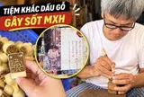 Đi tìm tiệm khắc dấu gỗ đang gây chú ý trên MXH: Hóa ra tiệm đã từng lên hẳn báo nước ngoài nhờ sự độc đáo