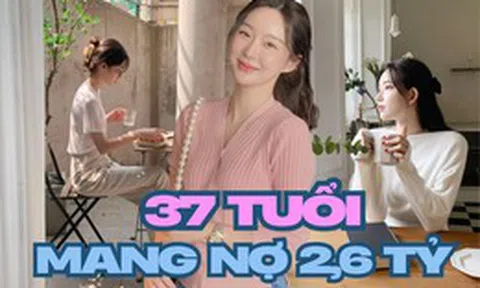 37 tuổi, nợ 2,6 tỷ đồng nhưng không chọn kết hôn để “đổi đời”: Câu chuyện về một phụ nữ sống độc lập khiến nhiều người suy nghĩ lại về tài chính