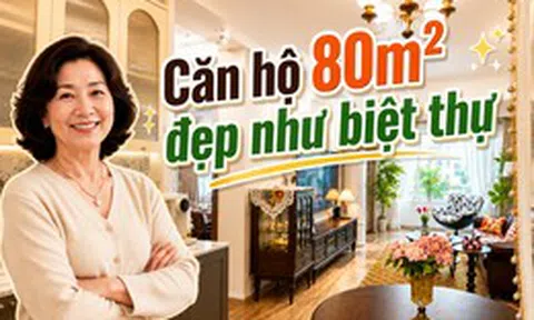 Căn hộ 80m² được mẹ tôi decor như biệt thự châu Âu: Khách tới chơi cứ hỏi “Nhà này thật sự ở chung cư sao?”