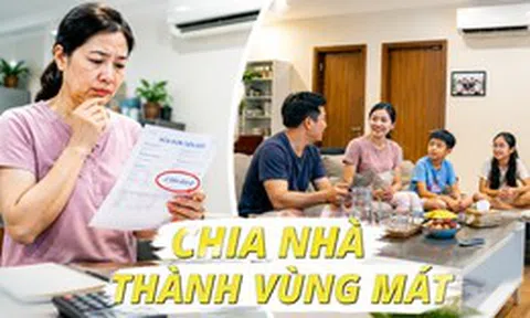 Nhiều gia đình đang chia nhà thành từng "vùng mát": Cách dùng điều hòa mới giúp hóa đơn điện dễ thở hơn trong mùa hè