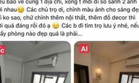 “Pháp sư AI” đại náo thị trường phòng trọ: Ảnh quảng cáo long lanh như Pinterest, khách xem ngoài đời ôm đầu vỡ mộng