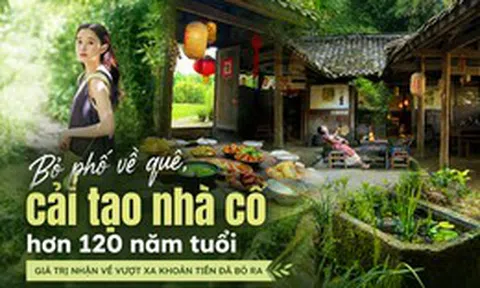 Bỏ phố về quê, thay vì mua nhà mới, cô gái 27 tuổi dành tiền cải tạo ngôi nhà hơn 120 năm tuổi: Giá trị nhận về vượt xa khoản tiền đã bỏ ra