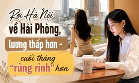 Rời Hà Nội về Hải Phòng, lương từ 15 triệu giảm còn 10 triệu/tháng, cô gái trẻ bất ngờ vì "cuối tháng lại dư nhiều tiền hơn"