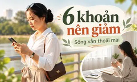 6 khoản càng cắt càng nhẹ ví mà cuộc sống gần như không thay đổi