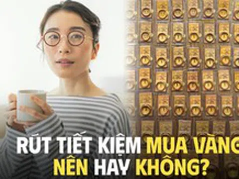 Chị em "rủ nhau" rút 1-2 tỷ đồng tiền tiết kiệm để mua vàng, chuyên gia cảnh báo: Rất tai hại nếu không biết điều quan trọng này!