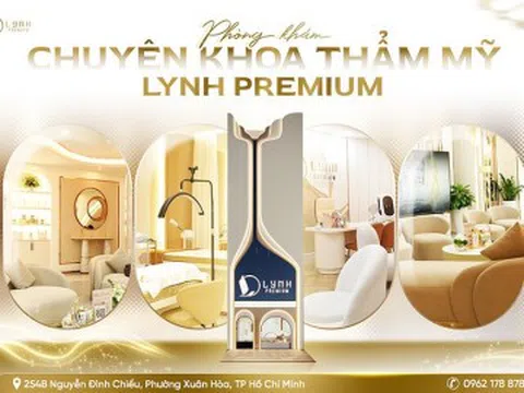 Lynh Premium - Phòng khám chuyên khoa thẩm mỹ chuẩn quốc tế, đầu tư máy móc triệu đô nâng tầm sắc đẹp Việt
