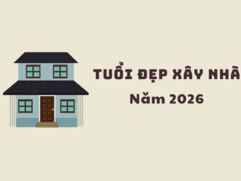 Năm 2026 tuổi nào xây nhà tốt nhất?