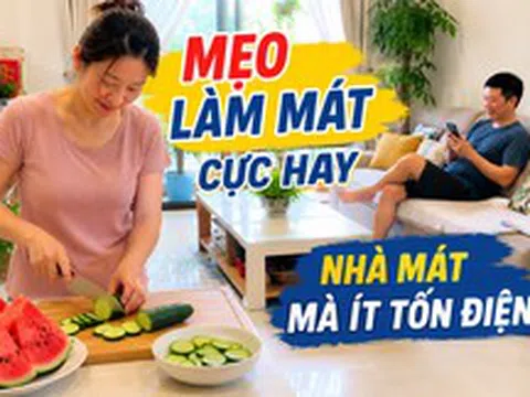 Vợ tôi chỉ dùng vài mẹo đơn giản mà căn phòng mát hẳn giữa ngày 38 độ: Có cách còn giúp điều hòa đỡ tốn điện