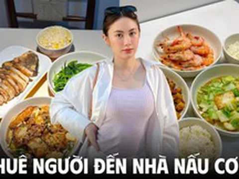 Người thèm cơm nhà gặp người thích nấu cơm: Thuê người đến tận nhà nấu ăn ngày càng hot, đôi bên đều sướng