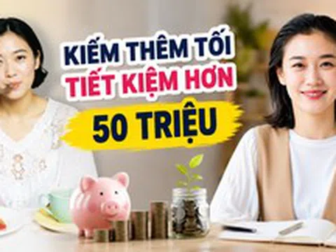 Có 1 con học tiểu học, tôi bắt đầu kiếm thêm từ buổi tối và bất ngờ khi tiết kiệm được hơn 50 triệu sau 1 năm