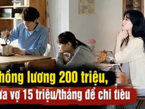 Chồng lương 200 triệu đưa vợ 15 triệu/tháng: Người vợ lên mạng than thở, nhưng có một điều người vợ nên thay đổi