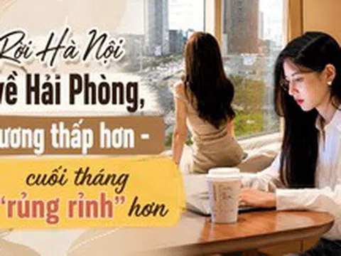 Rời Hà Nội về Hải Phòng, lương từ 15 triệu giảm còn 10 triệu/tháng, cô gái trẻ bất ngờ vì "cuối tháng lại dư nhiều tiền hơn"