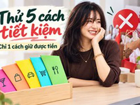 Gia đình tôi từng thử đủ 5 kiểu tiết kiệm đang được chia sẻ khắp nơi: 4 cách thất bại, chỉ 1 cách khiến tiền ở lại trong tài khoản