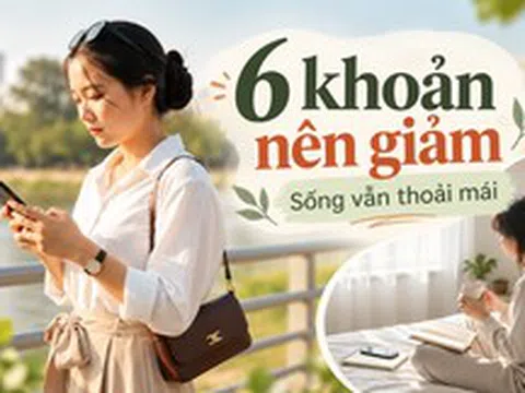 6 khoản càng cắt càng nhẹ ví mà cuộc sống gần như không thay đổi