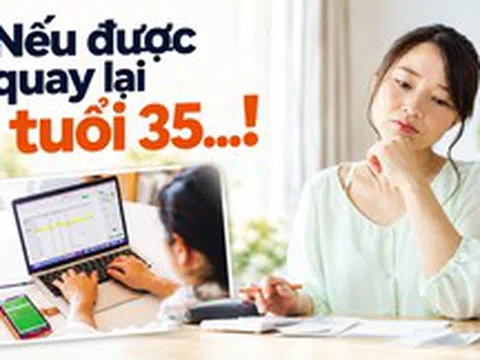 Nếu được quay lại tuổi 35, tôi sẽ mở sổ tiết kiệm theo cách này thay vì để tiền dư trong tài khoản